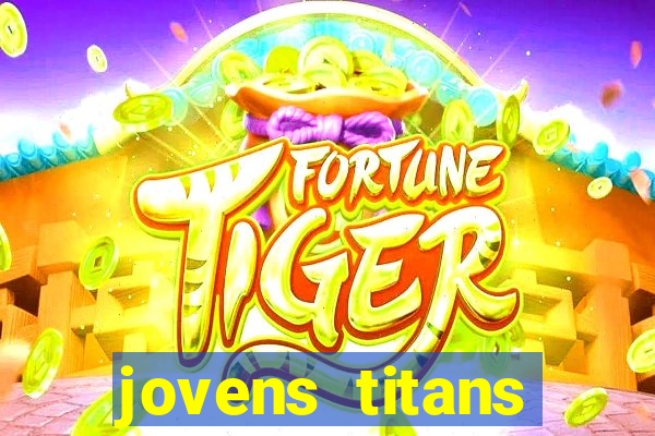 jovens titans cavando fortunas